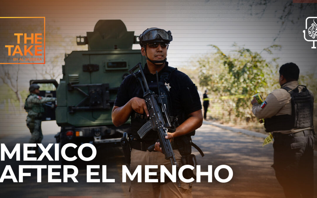 What El Mencho’s death means for Mexico’s cartels