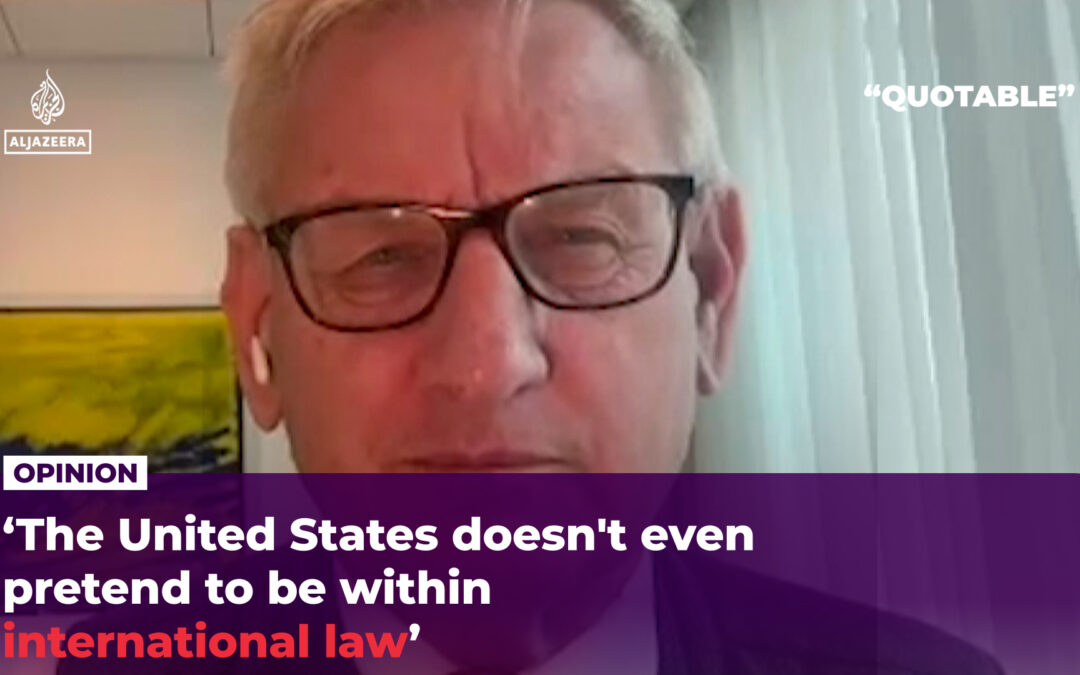 ‘The United States doesn’t even pretend to be within international law’