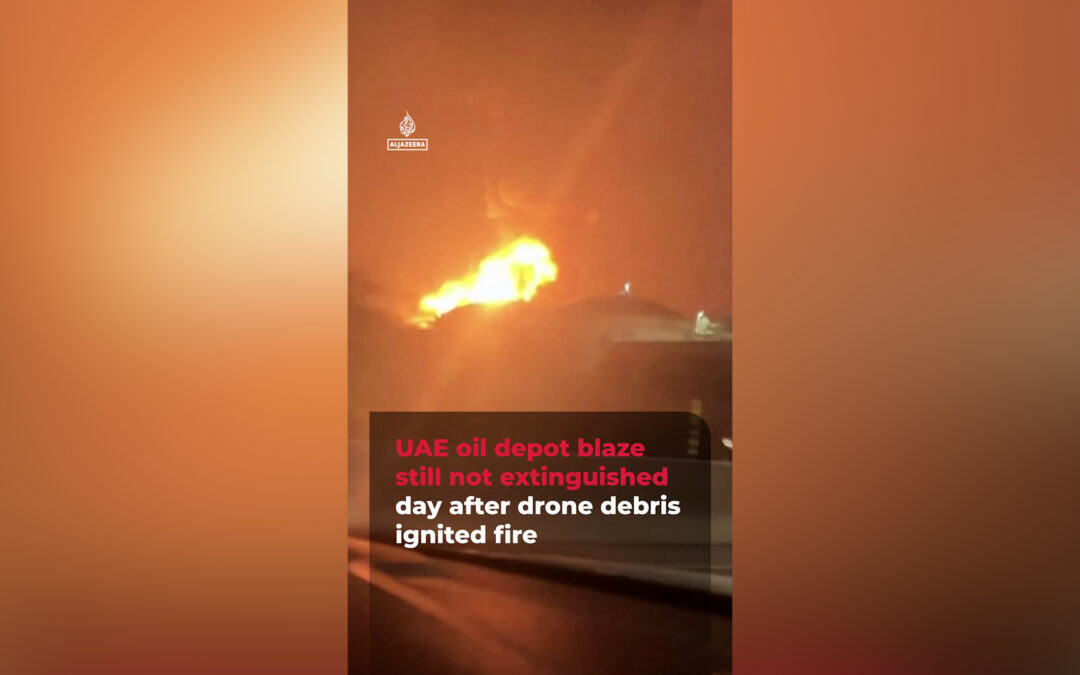 UAE oil depot fire still raging day after drone sparks blaze