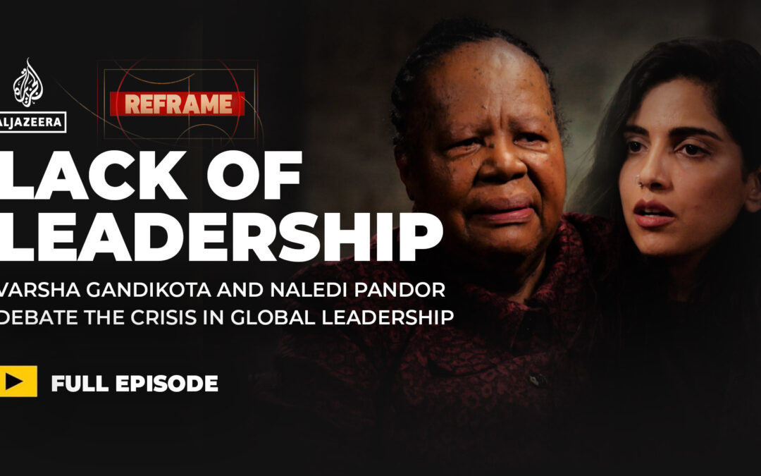 Does the world need new leaders? Varsha Gandikota & Naledi Pandor