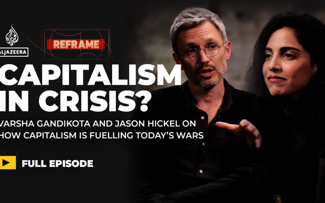 Is capitalism fuelling today’s wars? Varsha Gandikota & Jason Hickel