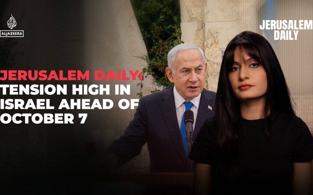 Jerusalem Daily:  Tension high in Israel ahead of October 7
