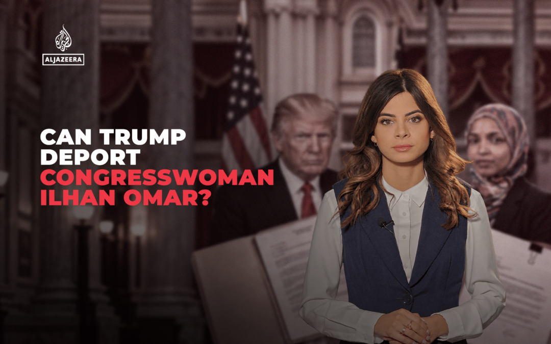 Can Trump deport Congresswoman Ilhan Omar?